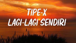 Tipe-X - Lagi Lagi Sendiri  [  lirik ]