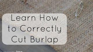 How to Correctly Cut Burlap and Keep it from Unraveling