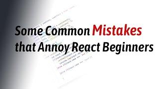 Some common Mistakes that Annoy ReactJs Beginners