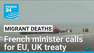 French minister calls for EU, UK 'migration treaty' after latest Channel deaths • FRANCE 24