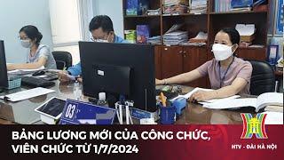 Bảng lương mới của công chức, viên chức từ 1/7/2024 | Tin tức