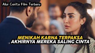 Menikah Karna Terpaksa, Akhirnya Mereka Saling Cinta - Alur Cerita Film Terbaru Romantis Terbaru