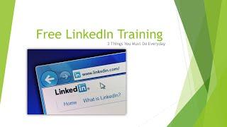 Free LinkedIn Training | 3 Things You Must Do Everyday