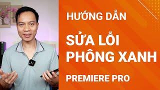 Sửa lỗi key phông xanh trong Premiere Pro sạch trong