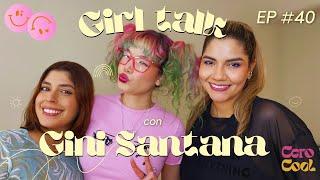 Girl talk con Gini Santana | EP 40