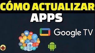 Tutorial cómo actualizar aplicaciones en Google TV Cómo tener las últimas actualizaciones de apps