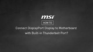 MSI® HOW-TO connect DisplayPort display to motherboard with built-in Thunderbolt port