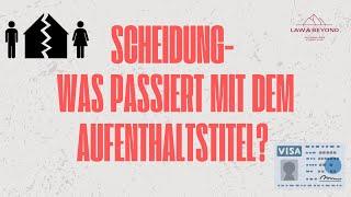 Scheidung - was passiert mit dem Aufenthaltstitel?