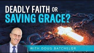 Doug Batchelor ｜ Deadly Faith Or Saving Grace