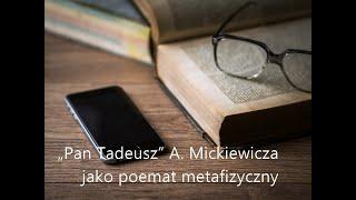 „Pan Tadeusz” A. Mickiewicza jako poemat metafizyczny.