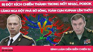 Bị đột kích chiếm thành trong nốt nhạc, Porok căng! Nga đột phá bờ sông, toàn cụm Kupian lên thớt!