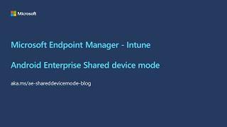 Microsoft Endpoint Manager - Android Enterprise Shared device mode