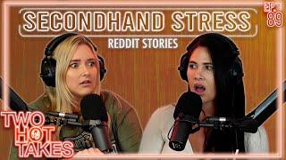 Secondhand Stress.. It's Real Alright || Two Hot Takes Podcast || Reddit Stories