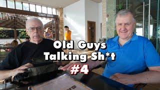 Old Guys Talking Sh*t #4 - mostly senseless, but some important.