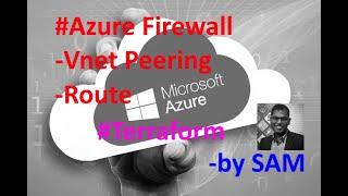 Azure Firewall Deployment by Sam (Vnet peering, route & Terraform demo)