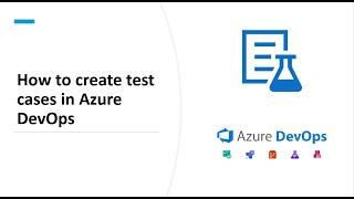 Create test cases in Azure DevOps and best practices to create a test cases