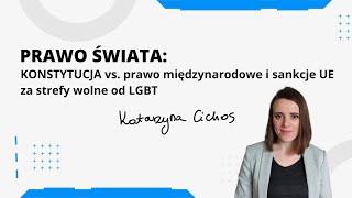 Prawo Świata: KONSTYTUCJA vs.prawo międzynarodowe i  sankcje  UE za strefy wolne od LGBT