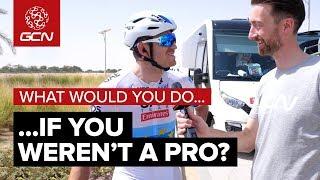 GCN Asks The Pros | What Would Professional Cyclists Do If They Weren't Pro?