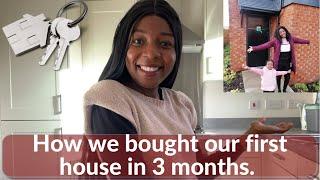 Buying your first house in the Uk. How we did it in 3 months!