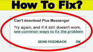 Fix Can't Download Plus Messenger App Error On Google Play Store Problem - Fix Can't Install