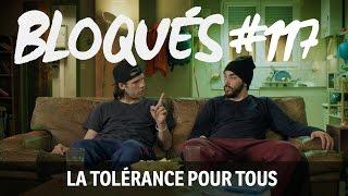 Bloqués #117 - La tolérance pour tous