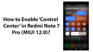 How to Enable Control Center in Redmi Note 7 Pro (MIUI 12.0)?