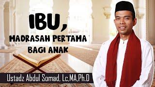 IBU, MADRASAH PERTAMA BAGI ANAK  || Ustadz Abdul Somad,Lc MA Ph D