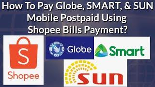 How To Pay Globe, Smart, & SUN Postpaid Mobile Using Shopee Bills Payment?  A Step By Step Guide