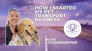 PET TRANSPORTATION | How I started my pet transport business | CITIZENSHIPPER