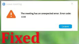 ZOOM Leave Meeting - The Meeting Has An Unexpected Error - Error Code 1132 - Windows 10/8/7/8.1