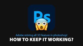 Adobe retiring all 3D feature in Photoshop! How to keep it working?