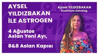 Aysel Yıldızbakan ile Astrogen | 4 Ağustos Aslan Yeni Ayı, 8 & 8 Aslan Kapısı, Her Şey Değişecek