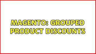 Magento: Grouped Product Discounts (2 Solutions!!)