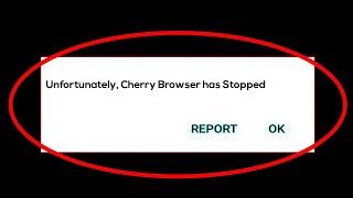 Cherry Browser App Unfortunately Has Stopped Error in Android - Cherry Browser Not Open Problem