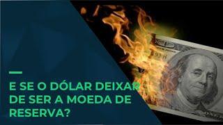 E se o dólar deixar de ser a moeda de reserva mundial?