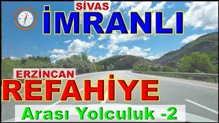 İMRANLI REFAHİYE ARASI YOLCULUK - 2 / SİVAS İMRANLI'DAN ERZİNCAN REFAHİYE'YE - 2