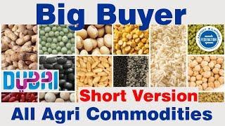 Big Buyer in Dubai - Agri Commodity Importer ReExporter एग्री कमोडिटी इम्पोर्टर दुबई - बड़ा बायर