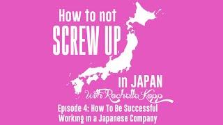 How to be Successful Working in a Japanese Company - How To Not Screw Up In Japan Ep 4