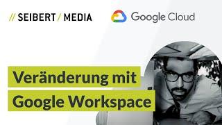Seibert Media und Google Cloud – Veränderung mit Google Workspace (ehemals G Suite)