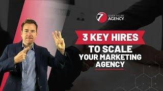 Top 3 Hires to Accelerate Your Agency's Growth | Seven Figure Agency