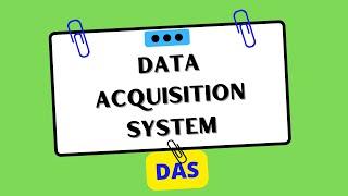 Data Acquisition System (DAS)