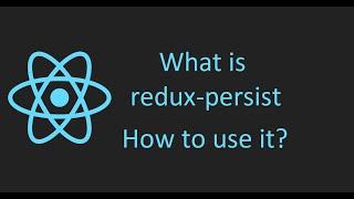 What is redux-persist? | How to use redux-persist? | ReactNative| Retain redux store in localStorage