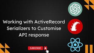 Working with ActiveRecord Serializers to customise API response