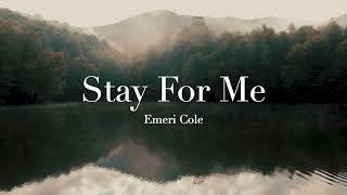 "Stay for Me" Original Song by Emeri Cole (Lyric video)