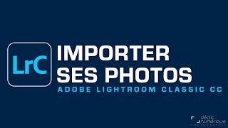 IMPORTER ses PHOTOS dans le CATALOGUE - Lightroom Classic CC 2021