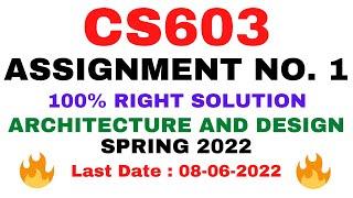 CS603 ASSIGNMENT NO. 1 SPRING 2022 || 100% SOLUTION || SOFTWARE ARCHITECTURE AND DESIGN || BY VuTech