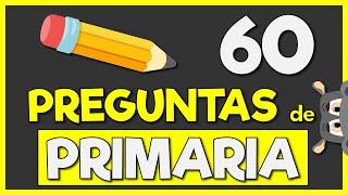 60 PREGUNTAS de PRIMARIA  Con OPCIONES - Pon a prueba tus Conocimientos Generales