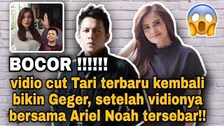 BOCOR!!!! vidio cut Tari terbaru kembali bikin Geger, setelah vidionya bersama Ariel Noah tersebar!!