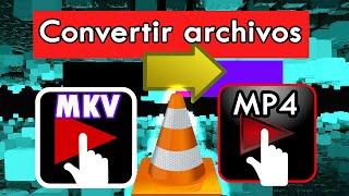 Convertir archivos mkv a mp4 con VLC media