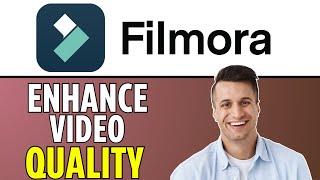 How To Enhance Video Quality In Filmora (2024)